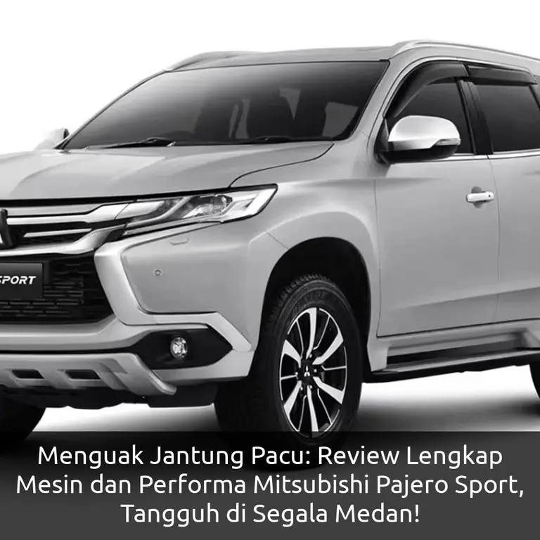Menguak Jantung Pacu: Review Lengkap Mesin dan Performa Mitsubishi Pajero Sport, Tangguh di Segala Medan!
