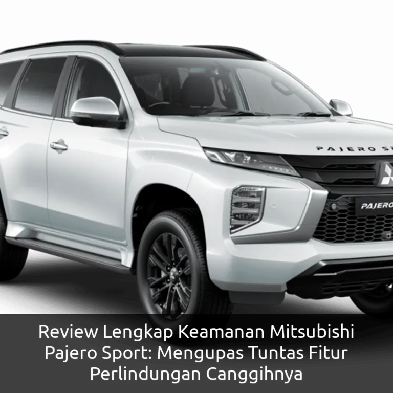 Review Lengkap Keamanan Mitsubishi Pajero Sport: Mengupas Tuntas Fitur Perlindungan Canggihnya